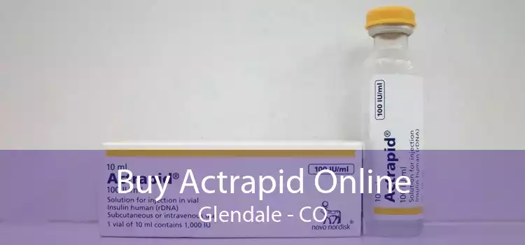 Buy Actrapid Online Glendale - CO