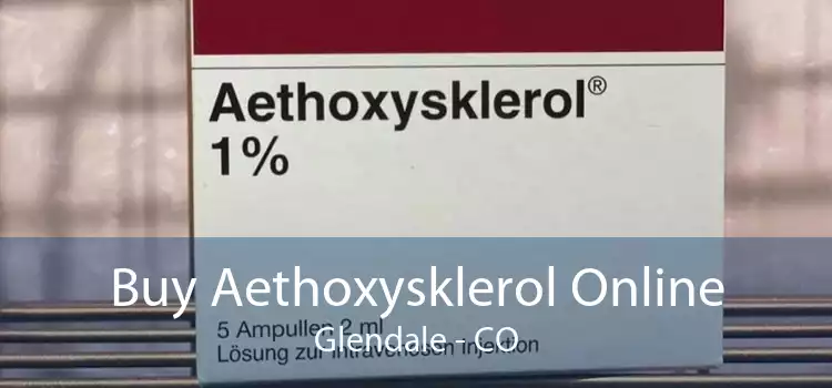Buy Aethoxysklerol Online Glendale - CO