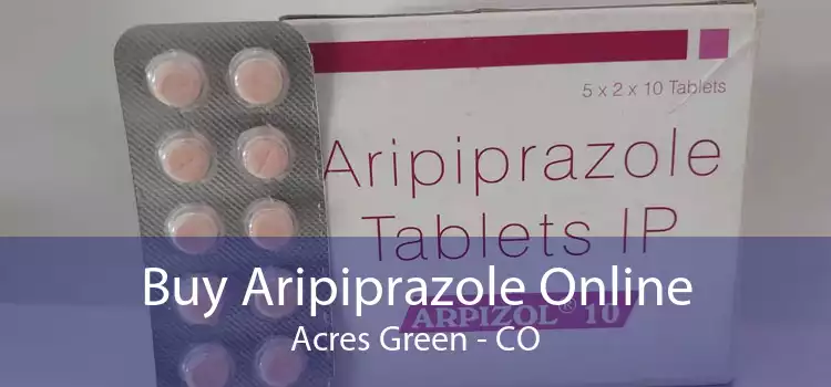Buy Aripiprazole Online Acres Green - CO