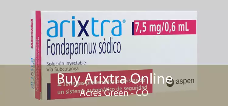 Buy Arixtra Online Acres Green - CO