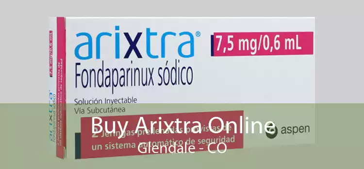 Buy Arixtra Online Glendale - CO