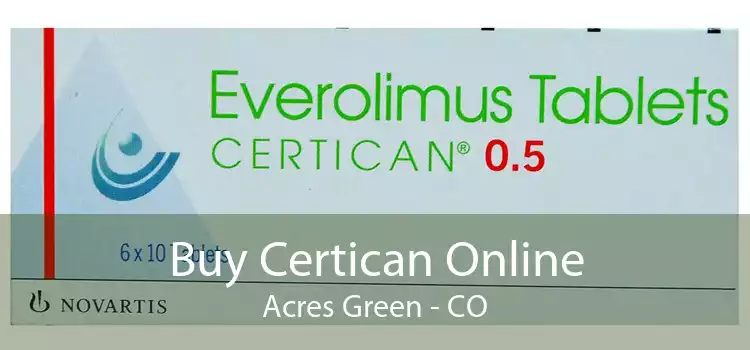 Buy Certican Online Acres Green - CO