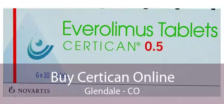 Buy Certican Online Glendale - CO
