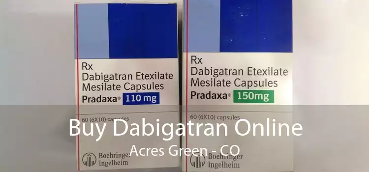 Buy Dabigatran Online Acres Green - CO