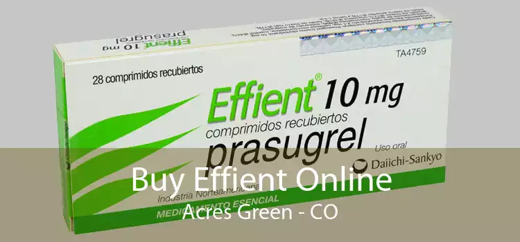Buy Effient Online Acres Green - CO
