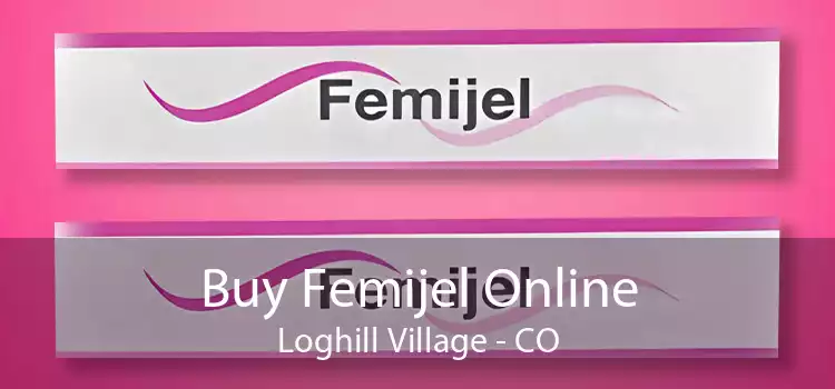 Buy Femijel Online Loghill Village - CO