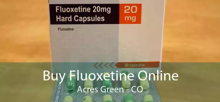 Buy Fluoxetine Online Acres Green - CO
