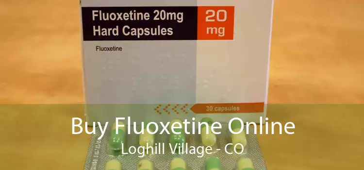 Buy Fluoxetine Online Loghill Village - CO