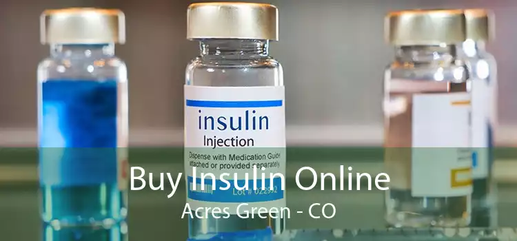 Buy Insulin Online Acres Green - CO