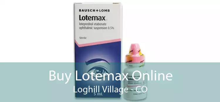 Buy Lotemax Online Loghill Village - CO