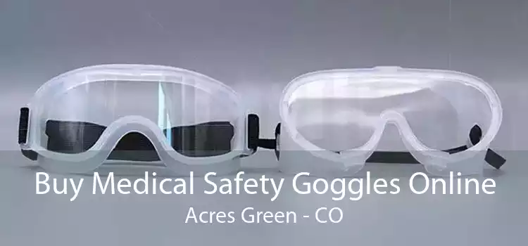 Buy Medical Safety Goggles Online Acres Green - CO