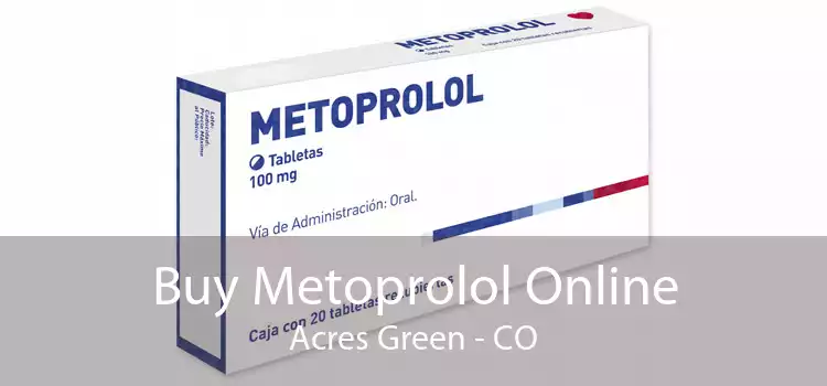 Buy Metoprolol Online Acres Green - CO