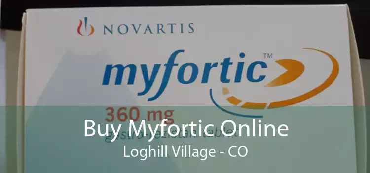 Buy Myfortic Online Loghill Village - CO