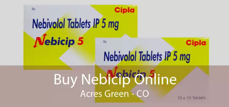 Buy Nebicip Online Acres Green - CO