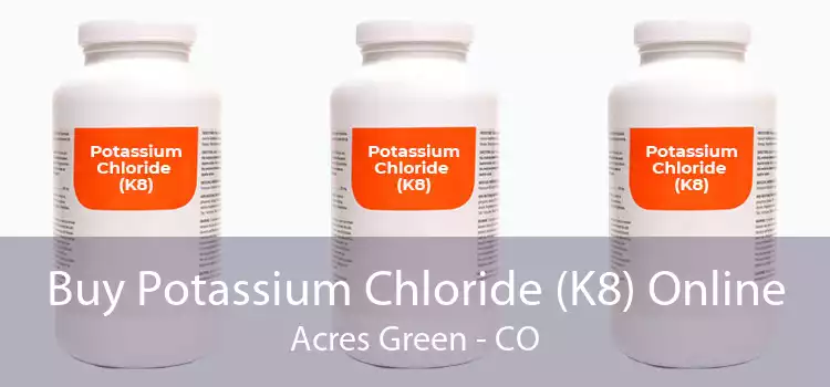Buy Potassium Chloride (K8) Online Acres Green - CO