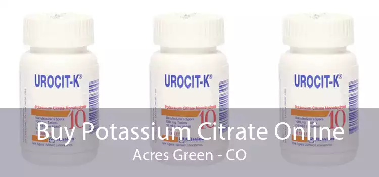 Buy Potassium Citrate Online Acres Green - CO