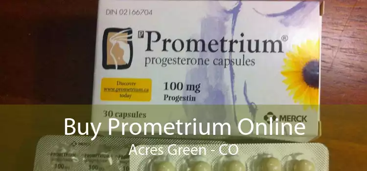 Buy Prometrium Online Acres Green - CO