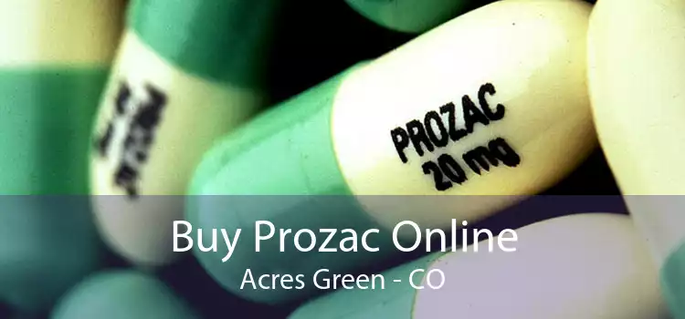 Buy Prozac Online Acres Green - CO