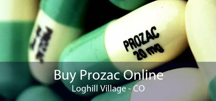 Buy Prozac Online Loghill Village - CO