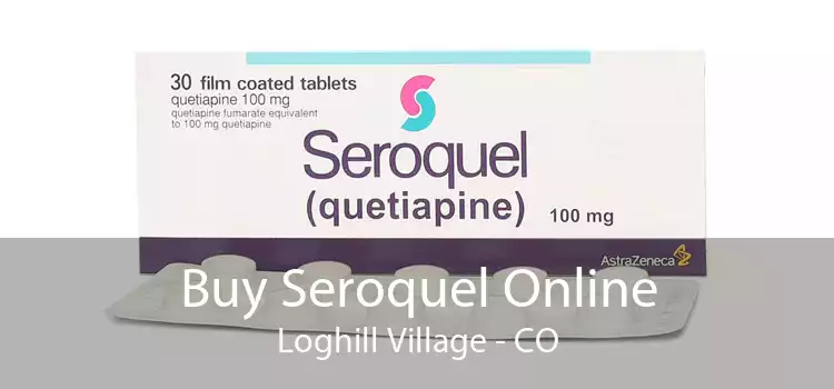Buy Seroquel Online Loghill Village - CO