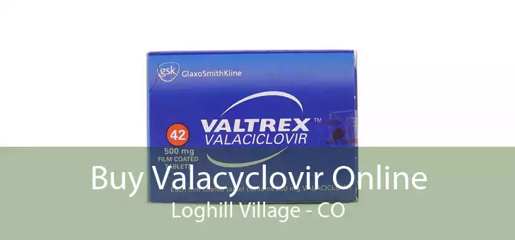 Buy Valacyclovir Online Loghill Village - CO
