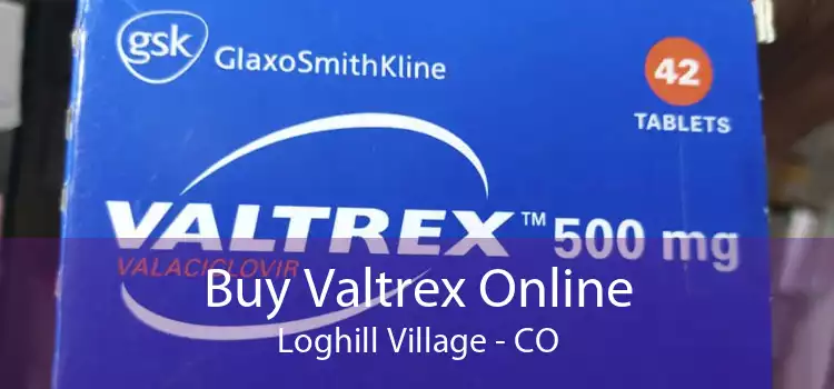 Buy Valtrex Online Loghill Village - CO